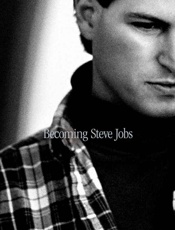 Becoming Steve Jobs_ The Evolution of a Reckless Upstart Into a Visionary Leader - Brent Schlender & Rick Tetzeli
