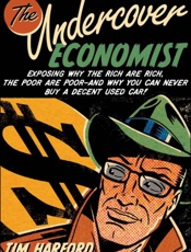 Undercover Economist _ Exposing Why the Rich Are Rich, the Poorand Why You Can Never Buy a Decent Used Car!, The - Tim Harford