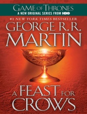 Feast for Crows_ A Song of Ice and Fire_ Book Four, A - George R.R. Martin