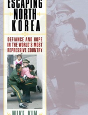 Escaping North Korea_ Defiance and Hope in the World's Most Repressive Country - Mike Kim