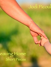 Leaving Home_ Short Pieces (Kindle Single) - Jodi Picoult